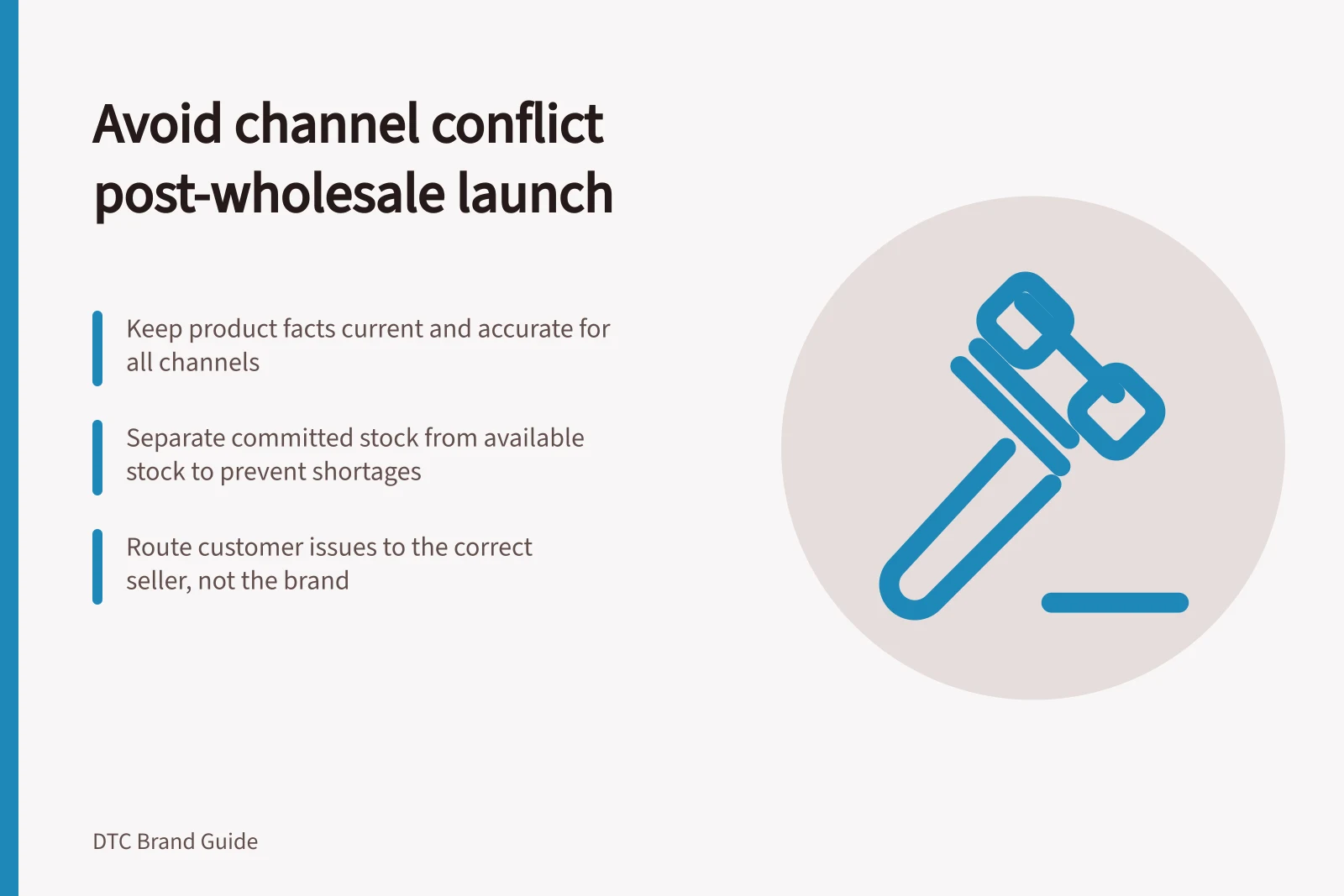 Avoid channel conflict post-wholesale launch: Keep product facts current and accurate for all channels; Separate committed stock from available stock to prevent shortages; Route customer issues to the correct seller, not the brand