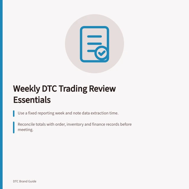 Weekly DTC Trading Review Essentials: Use a fixed reporting week and note data extraction time.; Reconcile totals with order, inventory and finance records before meeting.; Assign owners for each action and track results in the next review. Building a weekly trading review for a small DTC team