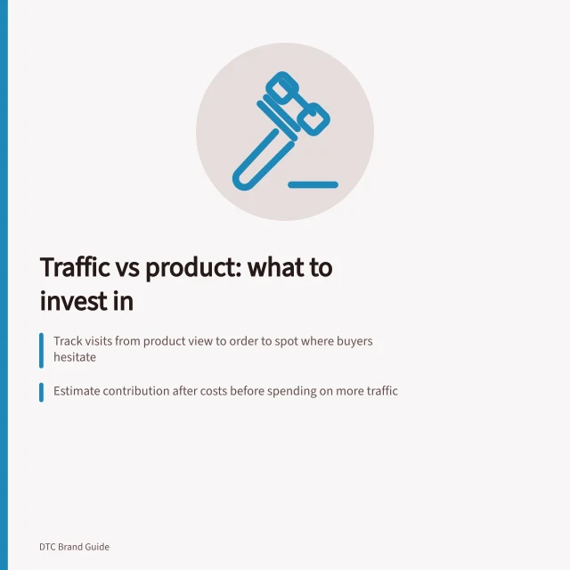 Traffic vs product: what to invest in: Track visits from product view to order to spot where buyers hesitate; Estimate contribution after costs before spending on more traffic; Fix inaccurate claims—ACCC requires proof of product promises. Choosing between more traffic and a better product experience