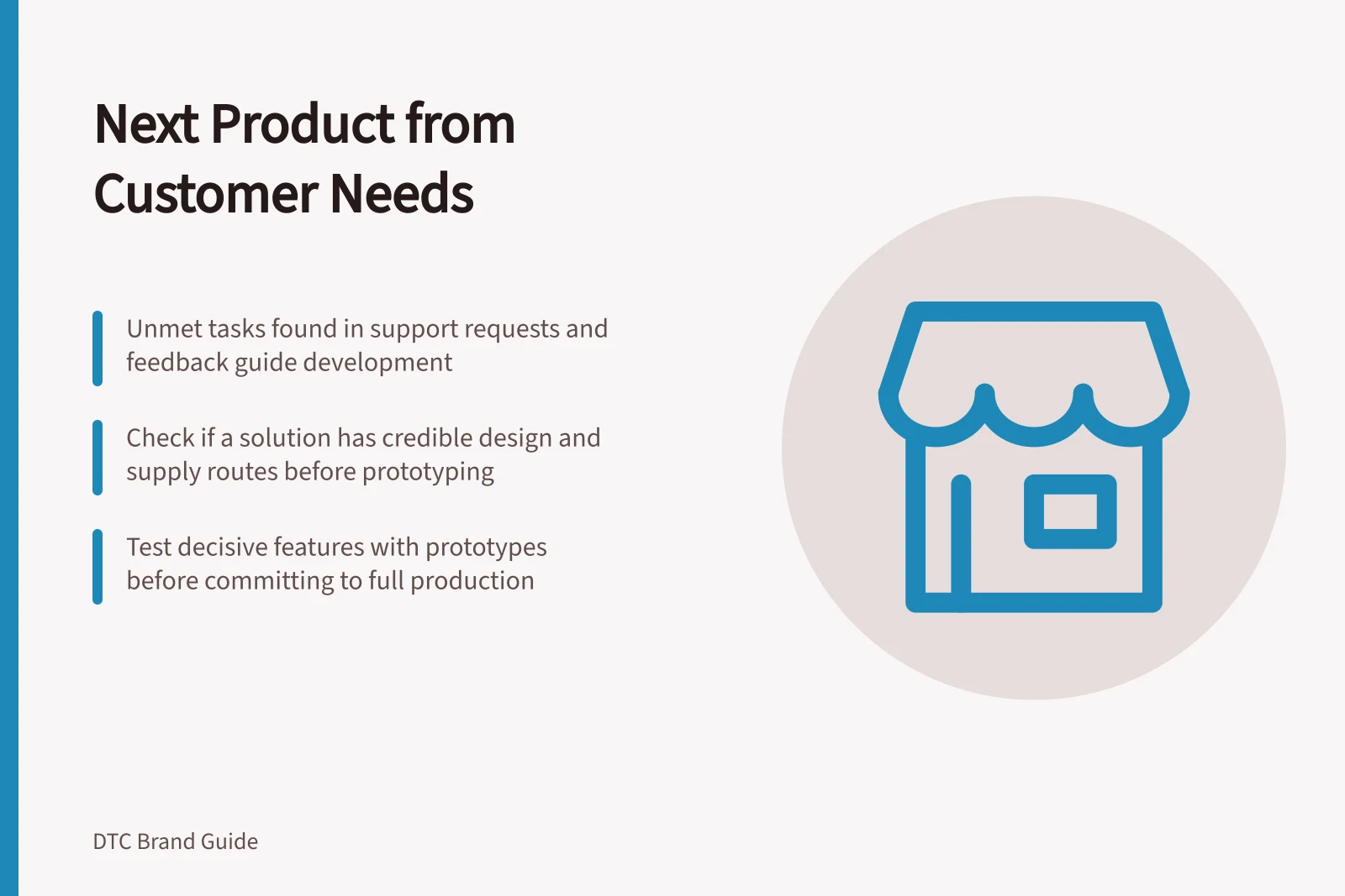 Next Product from Customer Needs: Unmet tasks found in support requests and feedback guide development; Check if a solution has credible design and supply routes before prototyping; Test decisive features with prototypes before committing to full production