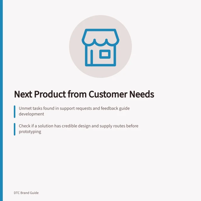 Next Product from Customer Needs: Unmet tasks found in support requests and feedback guide development; Check if a solution has credible design and supply routes before prototyping; Test decisive features with prototypes before committing to full production. Choosing the next product from customer needs