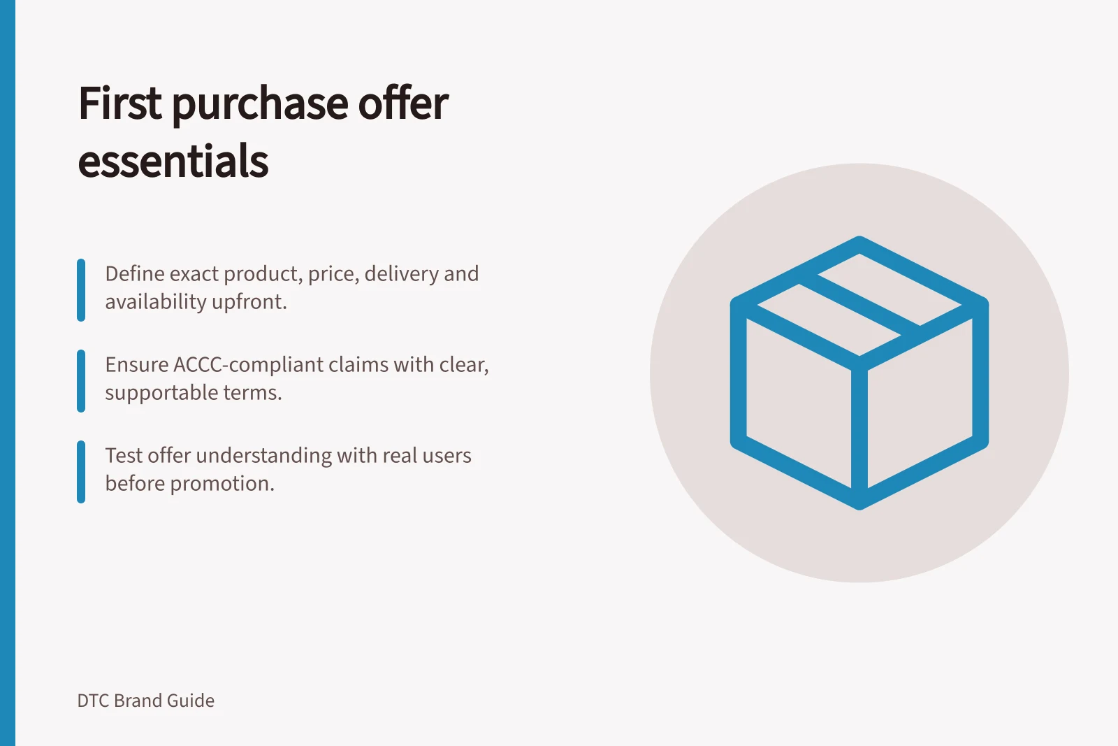 First purchase offer essentials: Define exact product, price, delivery and availability upfront.; Ensure ACCC-compliant claims with clear, supportable terms.; Test offer understanding with real users before promotion.