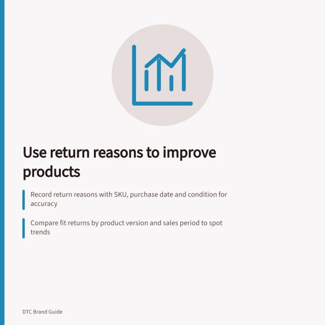 Use return reasons to improve products: Record return reasons with SKU, purchase date and condition for accuracy; Compare fit returns by product version and sales period to spot trends; Revise listings or designs based on evidence from inspected returns and support logs. Feeding return reasons into product development