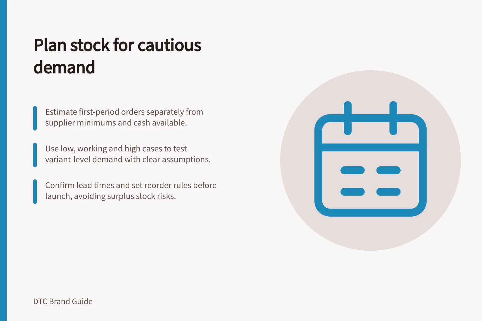 Plan stock for cautious demand: Estimate first-period orders separately from supplier minimums and cash available.; Use low, working and high cases to test variant-level demand with clear assumptions.; Confirm lead times and set reorder rules before launch, avoiding surplus stock risks.