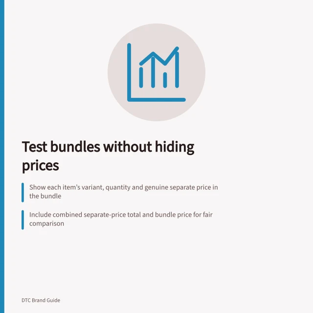 Test bundles without hiding prices: Show each item’s variant, quantity and genuine separate price in the bundle; Include combined separate-price total and bundle price for fair comparison; Use A/B testing with randomised shoppers over a set period. Testing bundles without hiding the price of individual items